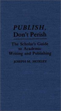 portada Publish, Don't Perish: The Scholar's Guide to Academic Writing and Publishing