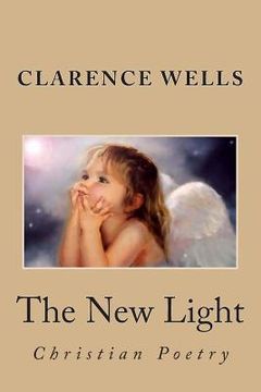 portada The New Light: Poetry b y Clarence E. Wells (en Inglés)