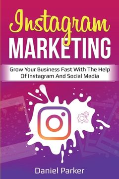 portada Instagram Marketing: Grow Your Business Fast with the Help of Instagram and Social Media