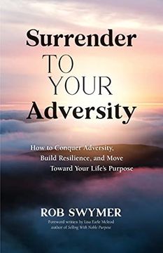 portada Surrender to Your Adversity: How to Conquer Adversity, Build Resilience, and Move Toward Your Life's Purpose (en Inglés)
