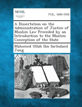 portada A Dissertation on the Administration of Justice of Muslim Law Preceded by an Introduction to the Muslim Conception of the State (en Inglés)
