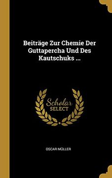 portada Beiträge Zur Chemie Der Guttapercha Und Des Kautschuks ... (en Alemán)
