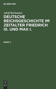 portada Deutsche Reichsgeschichte im Zeitalter Friedrich Iii. Und max i. Deutsche Reichsgeschichte im Zeitalter Friedrich Iii. Und max i. (German Edition) [Hardcover ] 