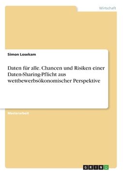 portada Daten für alle. Chancen und Risiken einer Daten-Sharing-Pflicht aus wettbewerbsökonomischer Perspektive (en Alemán)