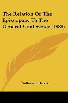 portada the relation of the episcopacy to the general conference (1888)