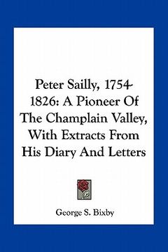 portada peter sailly, 1754-1826: a pioneer of the champlain valley, with extracts from his diary and letters