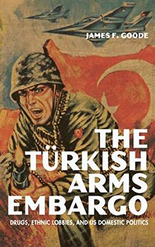 portada The Turkish Arms Embargo: Drugs, Ethnic Lobbies, and us Domestic Politics (Studies in Conflict, Diplomacy, and Peace) (en Inglés)