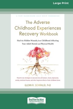 portada The Adverse Childhood Experiences Recovery Workbook: Heal the Hidden Wounds from Childhood Affecting Your Adult Mental and Physical Health [16pt Large (in English)