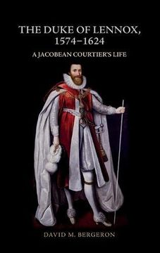 portada The Duke of Lennox, 1574-1624: A Jacobean Courtier'S Life (en Inglés)