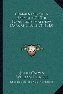 portada commentary on a harmony of the evangelists, matthew, mark and luke v1 (1845) (en Inglés)