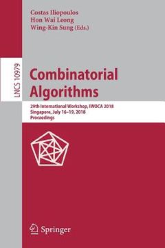 portada Combinatorial Algorithms: 29th International Workshop, Iwoca 2018, Singapore, July 16-19, 2018, Proceedings (in English)