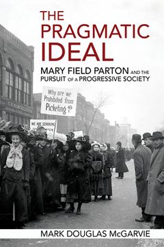 portada The Pragmatic Ideal: Mary Field Parton and the Pursuit of a Progressive Society (en Inglés)