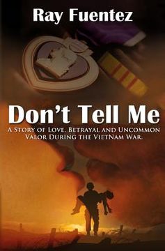 portada Don't Tell Me: A story of love, betrayal, and uncommon valor during the Vietnam War (en Inglés)