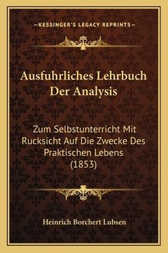 portada Ausfuhrliches Lehrbuch Der Analysis: Zum Selbstunterricht Mit Rucksicht Auf Die Zwecke Des Praktischen Lebens (1853) (en Alemán)