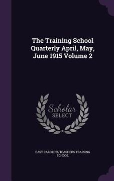 portada The Training School Quarterly April, May, June 1915 Volume 2 (en Inglés)