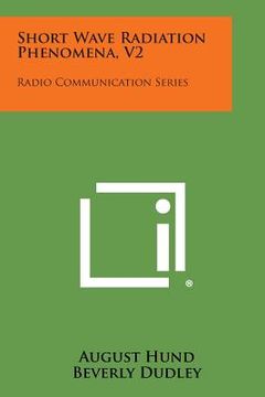 portada Short Wave Radiation Phenomena, V2: Radio Communication Series