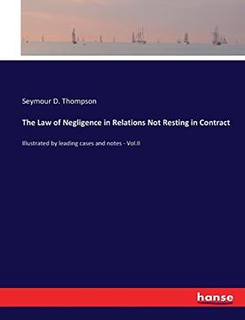 portada The law of Negligence in Relations not Resting in Contract Illustrated by Leading Cases and Notes Volii (en Inglés)