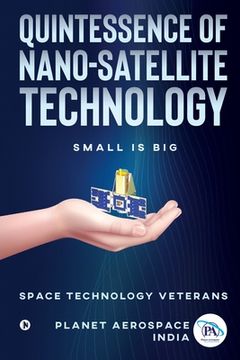 portada Quintessence of Nano-Satellite Technology: Small is Big (en Inglés)