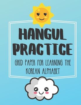 portada Hangul Practice Grid Paper For Learning The Korean Alphabet: Over 100 Pages To Practice The Korean Alphabet 8.5x11 (en Inglés)