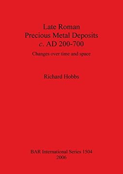 portada Late Roman Precious Metal Deposits c. AD 200-700: Changes over time and space (BAR International Series)
