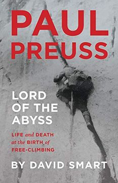 portada Paul Preuss: Lord of the Abyss: Life and Death at the Birth of Free-Climbing (en Inglés)