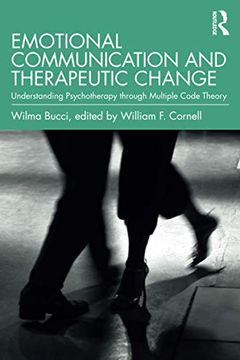 portada Emotional Communication and Therapeutic Change: Understanding Psychotherapy Through Multiple Code Theory (Relational Perspectives Book Series) 