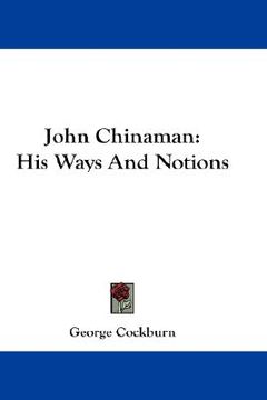 portada john chinaman: his ways and notions