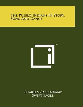 portada the pueblo indians in story, song and dance (in English)