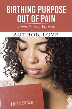 portada Birthing Purpose Out of Pain: From Pain to Purpose (en Inglés)
