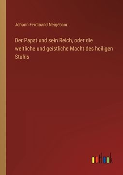 portada Der Papst und sein Reich, oder die weltliche und geistliche Macht des heiligen Stuhls (in German)