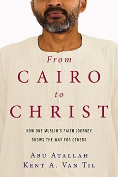 portada From Cairo to Christ: How One Muslim's Faith Journey Shows the Way for Others (in English)