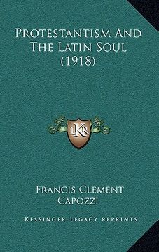 portada protestantism and the latin soul (1918) (en Inglés)
