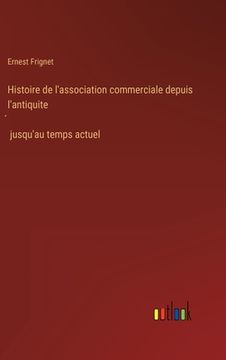 portada Histoire de l'association commerciale depuis l'antiquité jusqu'au temps actuel (in French)