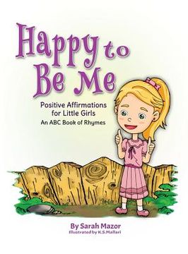 portada Happy to Be Me: Positive Affirmations for Little Girls (en Inglés)