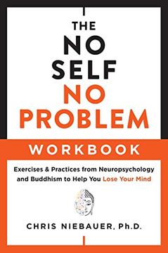 portada The no Self, no Problem Workbook: Exercises & Practices From Neuropsychology and Buddhism to Help you Lose Your Mind (The no Self Wisdom Series) (en Inglés)