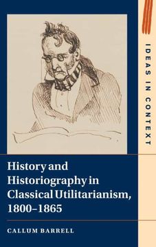 portada History and Historiography in Classical Utilitarianism, 1800-1865: 136 (Ideas in Context, Series Number 136) (en Inglés)