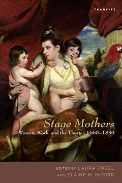 portada Stage Mothers: Women, Work, and the Theater, 1660-1830 (Transits: Literature, Thought & Culture, 1650-1850) (in English)