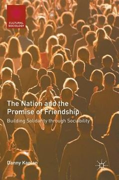 portada The Nation and the Promise of Friendship: Building Solidarity Through Sociability (en Inglés)