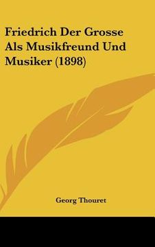 portada Friedrich Der Grosse Als Musikfreund Und Musiker (1898) (en Alemán)