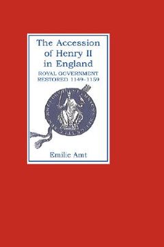 portada the accession of henry ii in england: royal government restored, 1149-1159 (en Inglés)