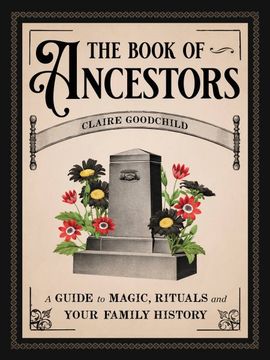 portada The Book of Ancestors: A Guide to Magic, Rituals, and Your Family History (in English)