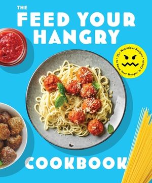 portada Feed Your Hangry: 75 Nutritious Recipes to Keep Your Hunger in Check (Art of Entertaining) 