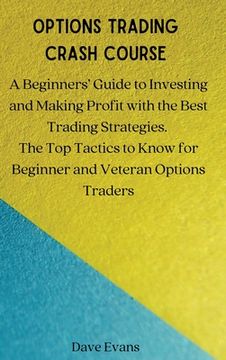 portada Options Trading Crash Course: A Beginners' Guide to Investing and Making Profit with the Best Trading Strategies. The Top Tactics to Know for Beginn (in English)