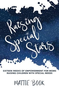 portada Raising Special Stars: Sixteen Weeks of Empowerment for Moms Raising Children with Special Needs (en Inglés)