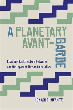 portada A Planetary Avant-Garde: Experimental Literature Networks and the Legacy of Iberian Colonialism (en Inglés)
