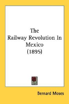 portada the railway revolution in mexico (1895) (en Inglés)