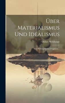 portada Über Materialismus Und Idealismus: Ein Philosophisches Fragment... (in German)