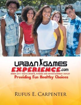 portada Urban Games Experience.com: Inner City Youth Sports, Fitness and Entertainment Outlet (in English)