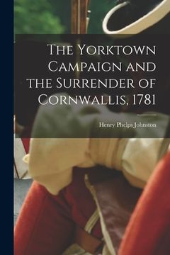 portada The Yorktown Campaign and the Surrender of Cornwallis, 1781 (en Inglés)