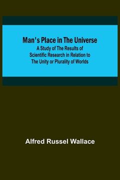 portada Man's Place in the Universe; A Study of the Results of Scientific Research in Relation to the Unity or Plurality of Worlds 
